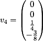 v_4=\begin{pmatrix}0\\ 0\\ \frac{1}{4}\\ -\frac{3}{8}\end{pmatrix}